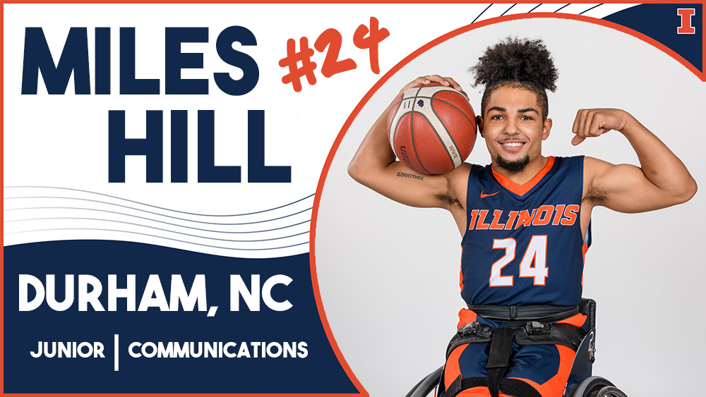 man in Illinois basketball uniform in wheelchair flexing his biceps with text reading Miles Hill, #24, Durham, NC, Junior, communications